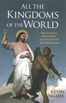 All the Kingdoms of the World: On Radical Religious Alternatives to Liberalism