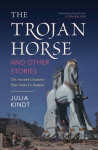 Trojan Horse and Other Stories: Ten Ancient Creatures That Make Us Human