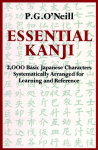 Essential Kanji: 2,000 Basic Japanese Characters Systematically Arranged For Learning And Reference