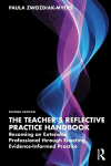 Teacher's Reflective Practice Handbook: Becoming an Extended Professional through Enacting Evidence-Informed Practice 2nd edition