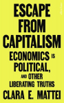 Escape From Capitalism: Economics is Political, and Other Liberating Truths, Escape From Capitalism: Economics is Political, and Other Liberating Truths