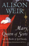 Mary Queen of Scots: And the Murder of Lord Darnley