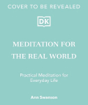 Meditation for the Real World: Finding Peace in Everyday Life