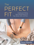 Perfect Fit: Creating and Altering Basic Sewing Patterns for Tops, Sleeves, Skirts, and Pants
