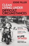 Clean Living Under Difficult Circumstances: A Life In Mod From the Revival to Acid Jazz