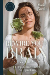 Rewire Your Brain and Heal: 12 Steps to Free Yourself from Symptoms, Rewire Your Brain and Heal: 12 Steps to Free Yourself from Symptoms
