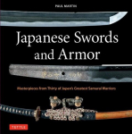 Japanese Swords and Armor: Masterpieces from Thirty of Japans Most Famous Samurai Warriors, Japanese Swords and Armor: Masterpieces from Thirty of Japans Most Famous Samurai Warriors