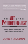 The Art of the Psychotherapist: How to Develop the Skills That Take Psychotherapy Beyond Science, The Art of the Psychotherapist: How to Develop the Skills That Take Psychotherapy Beyond Science