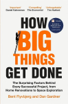 How Big Things Get Done: The Surprising Factors Behind Every Successful Project, from Home Renovations to Space Exploration, How Big Things Get Done: The Surprising Factors Behind Every Successful Project, from Home Renovations to Space Exploration