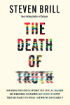 The Death of Truth: How Social Media and the Internet Gave Snake Oil Salesmen and Demagogues the Weapons They Needed to Destroy Trust and Polarize the World--And What We Can Do, The Death of Truth: How Social Media and the Internet Gave Snake Oil Sal ...