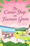 Corner Shop on Foxmore Green: A charming and feel-good village romance