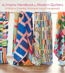 Improv Handbook for Modern Quilters: A Guide to Creating, Quilting, and Living Courageously