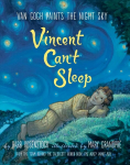 Vincent Can't Sleep: Van Gogh Paints the Night Sky: Van Gogh Paints The Night Sky