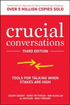 Crucial Conversations: Tools for Talking When Stakes are High, Third Edition 3rd edition