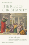 Rise of Christianity: A Sociologist Reconsiders History