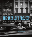 Jazz Loft Project: Photographs and Tapes of W. Eugene Smith from 821 Sixth Avenue, 1957-1965 First Edition, Enlarged
