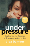 Under Pressure: Confronting the Epidemic of Stress and Anxiety in Girls Main
