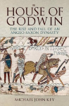 House of Godwin: The Rise and Fall of an Anglo-Saxon Dynasty