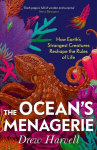 The Oceans Menagerie: How Earths Strangest Creatures Reshape the Rules of Life, The Oceans Menagerie: How Earths Strangest Creatures Reshape the Rules of Life