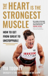 The Heart is the Strongest Muscle: How to Get from Great to Unstoppable, The Heart is the Strongest Muscle: How to Get from Great to Unstoppable