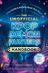 The Unofficial Kpop Demon Hunters Handbook: A Fan Guide & Activity Book That Slays, The Unofficial Kpop Demon Hunters Handbook: A Fan Guide & Activity Book That Slays