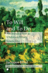 To Will and To Do Vol I: An Introduction to Christian Ethics