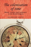 Colonisation of Time: Ritual, Routine and Resistance in the British Empire