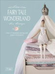 Knyga Tilda's Fairy Tale Wonderland: Over 25 Beautiful Sewing and Papercraft Projects