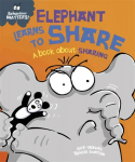 Behaviour Matters: Elephant Learns to Share - A book about sharing Illustrated edition