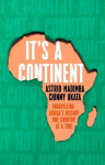 It's a Continent: Unravelling Africa's history one country at a time ''We need this book. SIMON REEVE