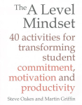 The A Level Mindset: 40 activities for transforming student commitment, motivation and productivity