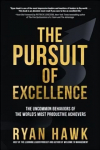 Pursuit of Excellence: The Uncommon Behaviors of the World's Most Productive Achievers