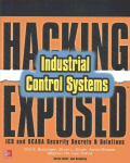 Hacking Exposed Industrial Control Systems: ICS and SCADA Security Secrets & Solutions: ICS and Scada Security Secrets and Solutions