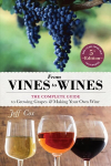 From Vines to Wines, 5th Edition: The Complete Guide to Growing Grapes and Making Your Own Wine 5th ed.