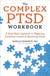 Complex PTSD Workbook: A Mind-Body Approach to Regaining Emotional Control and Becoming Whole