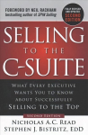 Selling to the C-Suite, Second Edition: What Every Executive Wants You to Know About Successfully Selling to the Top 2nd edition