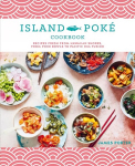 Island Poke Cookbook: Recipes Fresh from Hawaiian Shores, from Poke Bowls to Pacific RIM Fusion