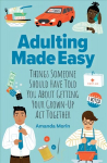 Adulting Made Easy: Things Someone Should Have Told You About Getting Your Grown-Up Act Together