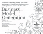 Business Model Generation - A Handbook for Visionaries Game Changers and Challengers: A Handbook for Visionaries, Game Changers, and Challengers