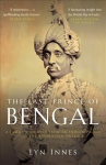 Last Prince of Bengal: A Family's Journey from an Indian Palace to the Australian Outback