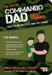 Commando Dad: Basic Training: How to be an Elite Dad or Carer. From Birth to Three Years