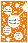 Joined-Up Thinking: The Science of Collective Intelligence and its Power to Change Our Lives