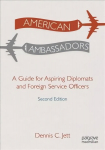 American Ambassadors: A Guide for Aspiring Diplomats and Foreign Service Officers 2nd ed. 2022