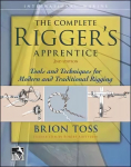 Complete Rigger's Apprentice: Tools and Techniques for Modern and Traditional Rigging, Second Edition: Tools and Techniques for Modern and Traditional Rigging 2nd edition