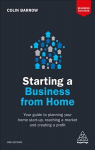 Starting a Business From Home: Your Guide to Planning Your Home Start-up, Reaching a Market and Creating a Profit 3rd Revised edition
