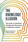 Knowledge Illusion: The myth of individual thought and the power of collective wisdom