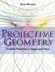 Projective Geometry: Creative Polarities in Space and Time