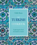 Turkish Cookbook: Exploring the food of a timeless cuisine
