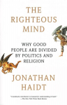 Righteous Mind: Why Good People Are Divided by Politics and Religion