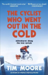 Cyclist Who Went Out in the Cold: Adventures Along the Iron Curtain Trail